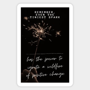 Remember, even the tiniest spark Sticker